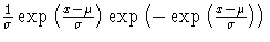 \frac{1}{\sigma}\exp(\frac{x-\mu}{\sigma})
 \exp(-\exp(\frac{x-\mu}{\sigma}))