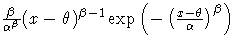 \frac{\beta}{\alpha^{\beta}}(x-\theta)^{\beta-1}
 \exp(-(\frac{x-\theta}{\alpha})^{\beta})