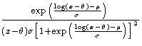 \frac{\exp(\frac{\log(x-\theta)-\mu}{\sigma})}
{(x-\theta)\sigma[1+\exp(\frac{\log(x-\theta)-\mu}{\sigma})]^2}