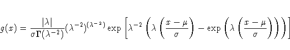 g(x) =
 \frac{|\lambda|}{\sigma\Gamma(\lambda^{-2})}(\lambda^{-2})^{(\lambda^{-2...
 ...lambda^{-2}(\lambda(\frac{x-\mu}{\sigma})-
\exp(\lambda(\frac{x-\mu}{\sigma})))]