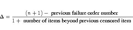 \Delta = \frac{(n+1) - { previous failure order number }}
 {1 + { number of items beyond previous censored item }}