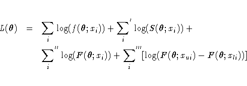 {L({\theta})} & = & \sum_{i}\log(f({\theta};x_{i})) +
 {\sum_{i}}^{'}\log(S({\th...
 ...theta};x_{i})) +
 {\sum_{i}}^{'''}[\log(F({\theta};x_{ui})-F({\theta};x_{li}))] 