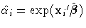\hat{\alpha_{i}}=\exp({x_{i}}'\hat{{\beta}})