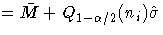 = \bar{M} +
 Q_{1-\alpha/2}(n_i)\hat{\sigma}