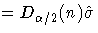 = D_{\alpha/2}(n)\hat{\sigma} 