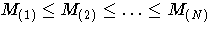 M_{(1)} \leq M_{(2)}\leq  ...  \leq M_{(N)}