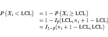 P\{X_i \lt {LCL}\} & = 1 - P\{X_i \geq {LCL}\} \ & = 1 - I_{\bar{p}}({LCL},n_i+1-{LCL}) \ & = I_{1- \bar{p}}(n_i+1-{LCL},{LCL}) \