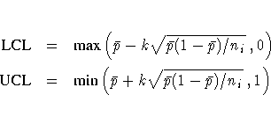 {LCL} &= &{max} (\bar{p} -
k\sqrt{\bar{p}(1-\bar{p})/n_i}\;, 0 ) \ {UCL} &= &{min}(\bar{p} +
k\sqrt{\bar{p}(1-\bar{p})/n_i}\;, 1 )
