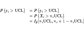 P\{p_i \gt {UCL}\} & = P\{p_i \gt {UCL}\} \ & = P\{X_i \gt n_i{UCL}\} \ & = I_{\bar{p}}(n_i{UCL},n_i+1-n_i{UCL}) \