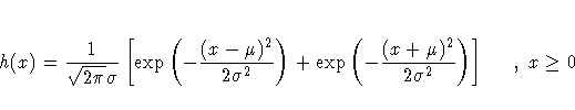 h(x) = \frac{1}{\sqrt{2\pi} \sigma}
 [ \exp ( -\frac{(x-\mu)^2}{2\sigma^2} ) +
 \exp ( -\frac{(x+\mu)^2}{2\sigma^2} )
 ] \;\;\;\;\; , \; x \geq 0
