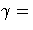\gamma =