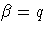 \beta = q
