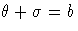 \theta + \sigma = b