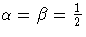 \alpha =\beta = \frac{1}2
