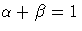 \alpha +\beta =1