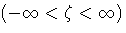 (-\infty \lt \zeta \lt \infty)