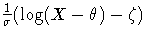 \frac{1}{\sigma}(\log(X-\theta)-\zeta)