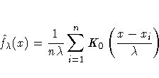 \hat{f}_{\lambda}(x) = \frac{1}{n\lambda}
\sum^n_{i=1}K_{0}(\frac{x-x_{i}}{\lambda})