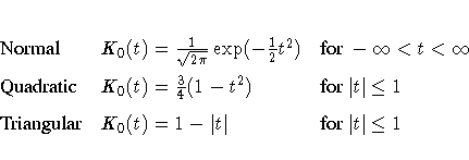 {Normal} & K_0(t) = \frac{1}{\sqrt{2\pi}}
\exp(-\frac{1}2t^2) &
{for } -\infty...
...^2) &
{for } | t| \leq 1 \
{Triangular} & K_0(t) = 1-| t| & {for } | t| \leq 1