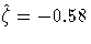 \hat{\zeta}=-0.58