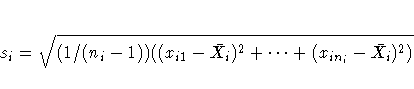 s_{i} = \sqrt{(1/(n_i-1))( (x_{i1} - \bar{X_{i}})^2 +  ... 
 + (x_{in_{i}} - \bar{X_{i}})^2)} 
