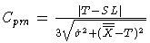 \(
 C_{{pm} } = \frac{| T - SL|}
 {3\sqrt{\hat{\sigma}^2
 +(\overline{\overline{X}}-T)^2}}
\)