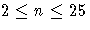 2\le n \le 25