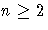 n \ge 2