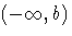 (-\infty,b)