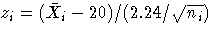 z_{i} = ( \bar{X}_{i} - 20 ) / ( 2.24 / \sqrt{ n_{i} } )