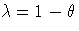 \lambda = 1 - \theta