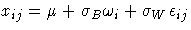 \(
 x_{ij} = \mu + \sigma_{B} \omega_{i} + \sigma_{W} \epsilon_{ij}
\)