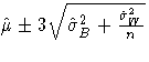 \(
 \hat{\mu} +- 3 \sqrt{ \hat{\sigma}^2_{B} +
 \frac{\hat{\sigma}^2_{W}}n }
\)