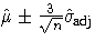 \hat{\mu} +- \frac{3}{\sqrt{n}} \hat{\sigma}\!_{{\scriptsize adj}}