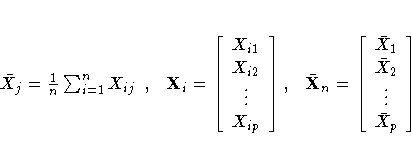 {\bar{X}}_j = \frac{1}n \sum_{i=1}^n X_{ij}, &
 X_i = [ X_{i1} \ X_{i2} \ \vdots...
 ..., &
 {\bar{X}}_n = [ {\bar{X}}_{1} \ {\bar{X}}_{2} \ \vdots \ {\bar{X}}_{p}
 ]
 