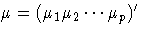 {\mu} = (\mu_1 \mu_2  ...  \mu_p)^'