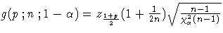 g(p; n; 1- \alpha)= z_{\frac{1+p}2}(1+\frac{1}{2n})
\sqrt{\frac{n - 1}{\chi^2_{\alpha}(n - 1)}}