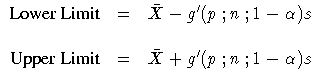 \(
 {Lower Limit} & = &
 \bar{X} - g^'(p; n; 1- \alpha ) s \& & \ {Upper Limit} & = &
 \bar{X} + g^'(p; n; 1- \alpha ) s
 \)