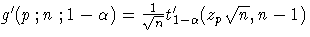 g^' (p; n; 1- \alpha) = \frac{1}{\sqrt{n}}
t^'_{1-\alpha}(z_p \sqrt{n}, n - 1)