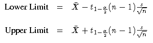 \(
 {Lower Limit} & = & \bar{X} - t_{1-\frac{\alpha}2}
 (n - 1) \frac{s}{\sqrt{n...
 ...pper Limit} & = & \bar{X} + t_{1-\frac{\alpha}2}
 (n - 1) \frac{s}{\sqrt{n}}
 \)