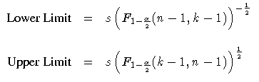 \(
 {Lower Limit} & = & s (
 F_{1-\frac{\alpha}2} (n - 1, k - 1) )^{-\frac{1}2} ...
 ...\ {Upper Limit} & = & s (
 F_{1-\frac{\alpha}2} (k - 1, n - 1) )^{\frac{1}2}
 \)