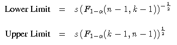 \(
 {Lower Limit} & = & s (
 F_{1-\alpha} (n - 1, k - 1) )^{-\frac{1}2} \& & \ {Upper Limit} & = & s (
 F_{1-\alpha} (k - 1, n - 1) )^{\frac{1}2}
 \)