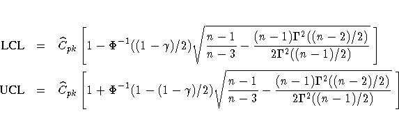 {LCL} & = & \hat{C}_{pk} [1 - \Phi^{-1}( (1-\gamma)/2 ) \sqrt{ \frac{n-1}{n-3} -...
 ...1}{n-3} -
 \frac{(n-1)\Gamma^2( (n-2)/2 ) }{2 \Gamma^2( (n-1)/2 )} } \; ] \;\; \