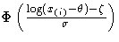 \(
 \Phi (\frac{\log(x_{(i)}-\theta)-\zeta}{\sigma})
\)