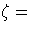 \zeta = 