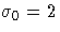 \sigma_{0}=2