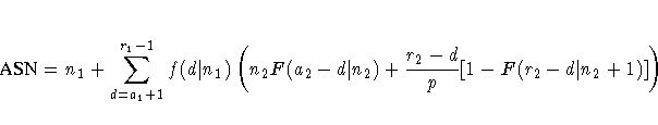 {ASN}=n_{1}+ \sum_{d=a_{1}+1}^{r_{1}-1} f(d| n_{1})
 ( n_{2}F(a_{2}-d| n_{2}) + \frac{r_{2}-d}p
[1- F(r_{2}-d| n_{2}+1)] ) 