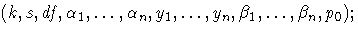 (k,s,df,\alpha_1, ... ,\alpha_n,y_1, ... ,y_n,
 \beta_1, ... ,\beta_n,p_0);