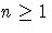 n\geq 1