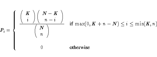 P_i= \{ \frac{ ( K \ i )
( N-K \ n-i ) }
{ ( N \ n ) }
& {if }\max(0,K+n-N)\leq i \leq\min(K,n) \
0 & {otherwise}.